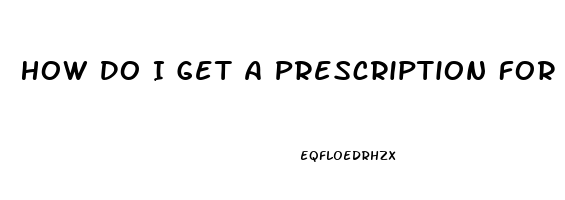 How Do I Get A Prescription For Viagra