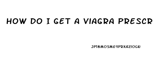 How Do I Get A Viagra Prescription