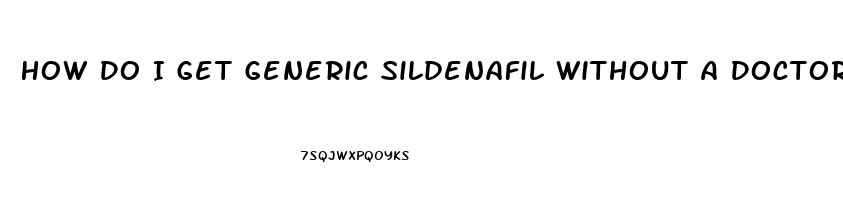 How Do I Get Generic Sildenafil Without A Doctor Prescription