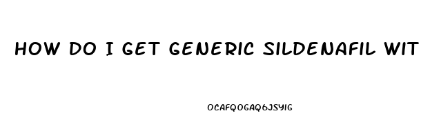 How Do I Get Generic Sildenafil Without A Doctor Prescription