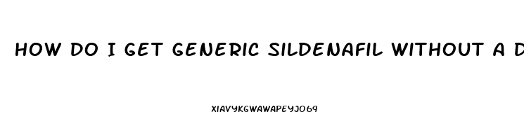 How Do I Get Generic Sildenafil Without A Doctor Prescription