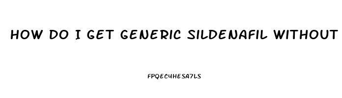 How Do I Get Generic Sildenafil Without A Doctor Prescription