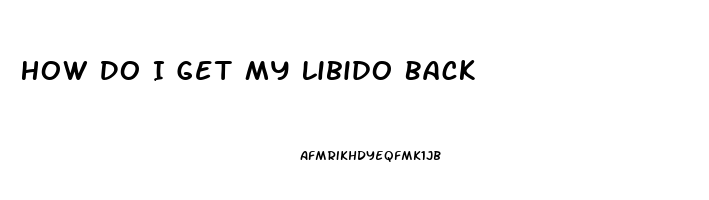 How Do I Get My Libido Back
