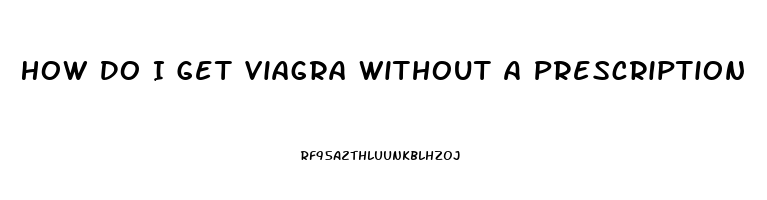 How Do I Get Viagra Without A Prescription