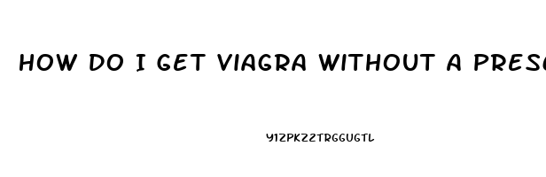 How Do I Get Viagra Without A Prescription