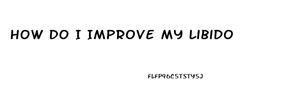 How Do I Improve My Libido