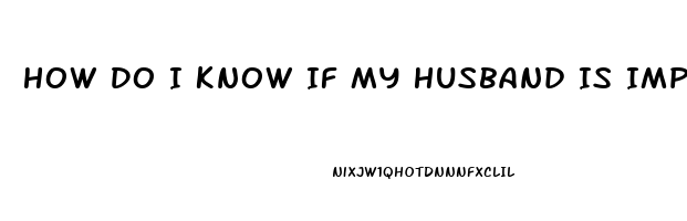 How Do I Know If My Husband Is Impotent