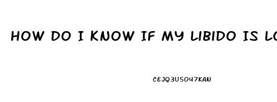 How Do I Know If My Libido Is Low