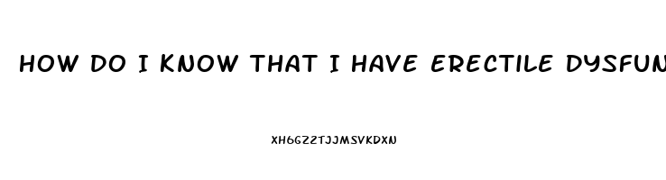 How Do I Know That I Have Erectile Dysfunction