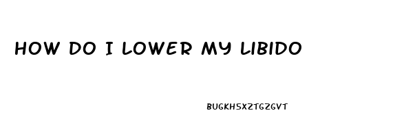 How Do I Lower My Libido