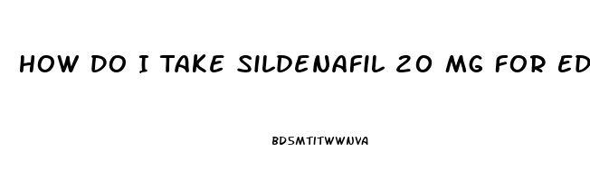 How Do I Take Sildenafil 20 Mg For Ed