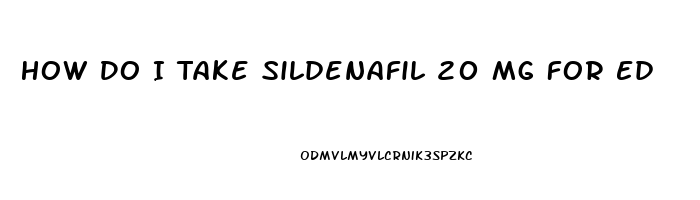 How Do I Take Sildenafil 20 Mg For Ed