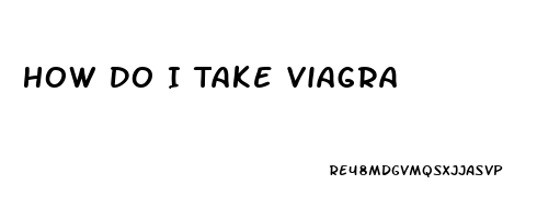 How Do I Take Viagra