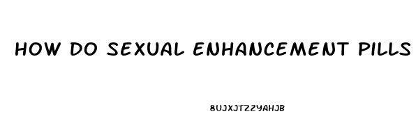 How Do Sexual Enhancement Pills Work