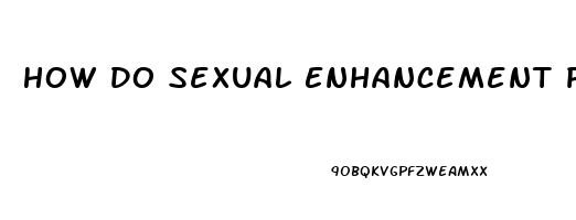 How Do Sexual Enhancement Pills Work