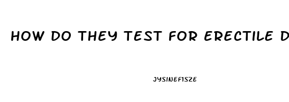 How Do They Test For Erectile Dysfunction