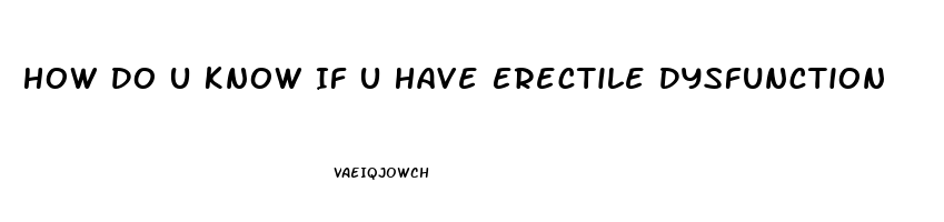 How Do U Know If U Have Erectile Dysfunction
