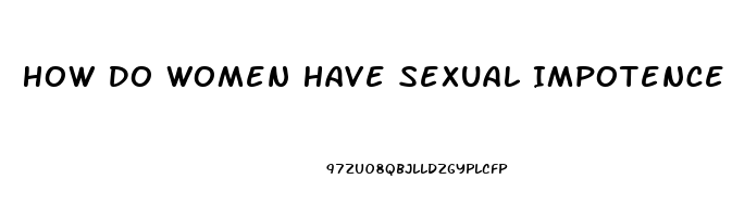 How Do Women Have Sexual Impotence