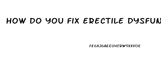 How Do You Fix Erectile Dysfunction From Steroids