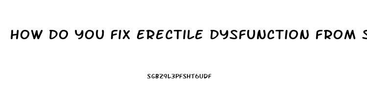 How Do You Fix Erectile Dysfunction From Steroids