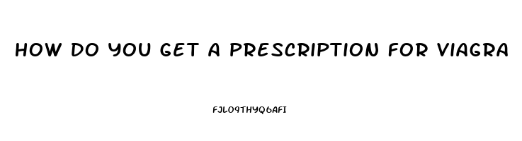 How Do You Get A Prescription For Viagra