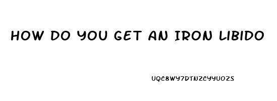 How Do You Get An Iron Libido