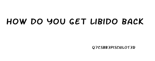 How Do You Get Libido Back