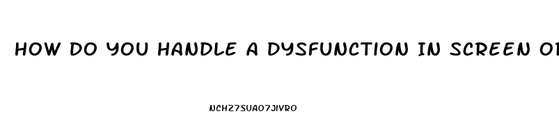 How Do You Handle A Dysfunction In Screen Orientation