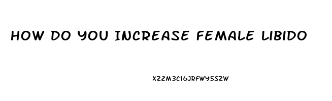 How Do You Increase Female Libido