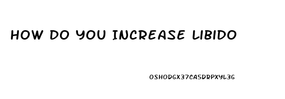 How Do You Increase Libido