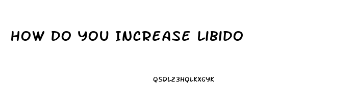 How Do You Increase Libido