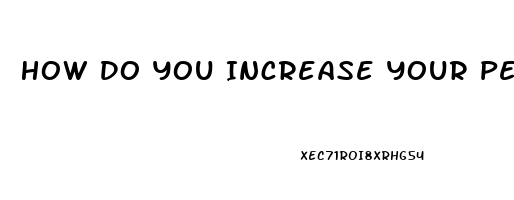 How Do You Increase Your Penis Size