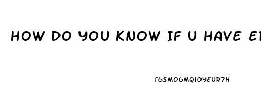 How Do You Know If U Have Erectile Dysfunction