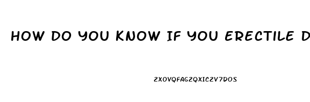 How Do You Know If You Erectile Dysfunction