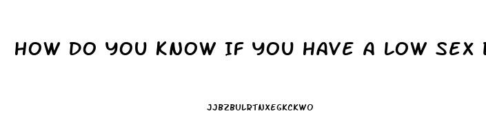 How Do You Know If You Have A Low Sex Drive