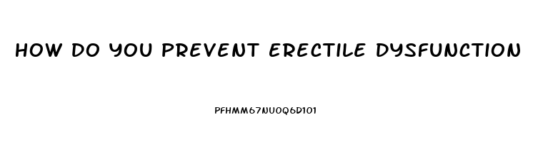 How Do You Prevent Erectile Dysfunction