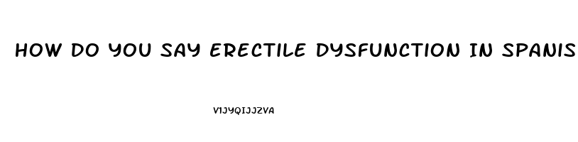 How Do You Say Erectile Dysfunction In Spanish