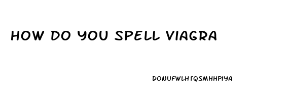 How Do You Spell Viagra
