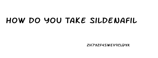 How Do You Take Sildenafil