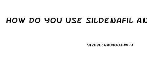 How Do You Use Sildenafil And Den Use A Vacuum Pump