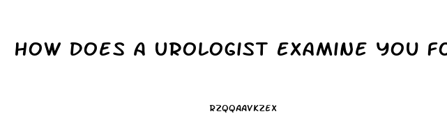 How Does A Urologist Examine You For Erectile Dysfunction