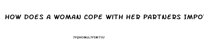 How Does A Woman Cope With Her Partners Impotence