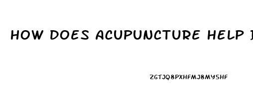 How Does Acupuncture Help Impotence