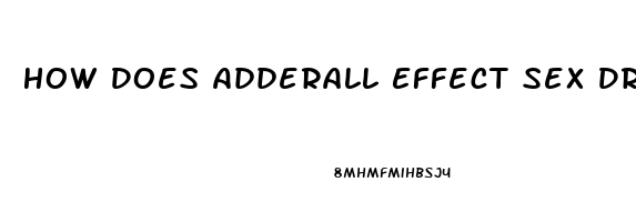 How Does Adderall Effect Sex Drive