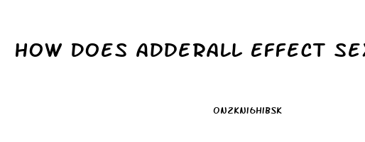 How Does Adderall Effect Sex Drive