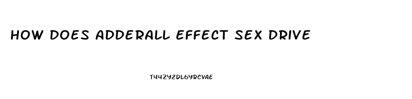How Does Adderall Effect Sex Drive