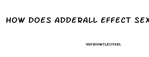 How Does Adderall Effect Sex Drive