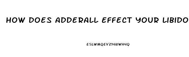 How Does Adderall Effect Your Libido