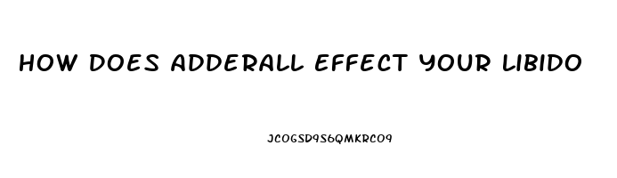 How Does Adderall Effect Your Libido