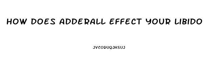 How Does Adderall Effect Your Libido